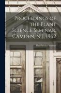 Proceedings of the Plant Science Seminar, Camden, N.J., 1962 edito da LIGHTNING SOURCE INC