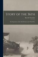 Story of the 36th: The Experiences of the 36th Division in the World War di Ben H. Chastaine edito da LEGARE STREET PR