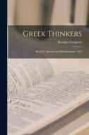 Greek Thinkers: Book Vi. Aristotle and His Successors. 1912 di Theodor Gomperz edito da LEGARE STREET PR