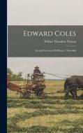 Edward Coles: Second Governor Of Illinois. 1786-1868 di Wilbur Theodore Norton edito da LEGARE STREET PR
