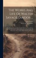 The Works And Life Of Walter Savage Landor ...: Miscellaneous Poems: Collection Of 1846. Last Fruit Off An Old Tree. Dry Sticks. Additional Poems. Cri di Walter Savage Landor, John Forster edito da LEGARE STREET PR