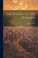 The Epistle to the Romans di James Moffatt edito da LEGARE STREET PR