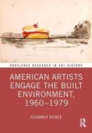 American Artists Engage The Built Environment, 1960-79 di Susanneh Bieber edito da Taylor & Francis Ltd