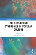 Culture-Bound Syndromes In Popular Culture edito da Taylor & Francis Ltd