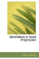 Workfellows In Social Progression di Kate Stephens edito da Bibliolife