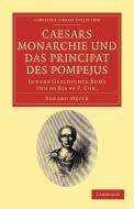 Caesars Monarchie Und Das Principat Des Pompejus di Eduard Meyer edito da Cambridge University Press