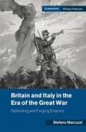 Britain And Italy In The Era Of The Great War di Stefano Marcuzzi edito da Cambridge University Press