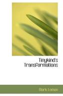 Tinykind's Transformations di Mark Lemon edito da Bibliolife