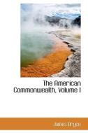 The American Commonwealth,  Volume I di James Bryce edito da BiblioLife