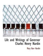 Life And Writings Of Governor Charles Henry Hardin di Brett Hardin edito da Bibliolife