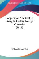 Cooperation and Cost of Living in Certain Foreign Countries (1912) di William H. Taft edito da Kessinger Publishing