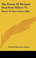 The Poems of Richard Monckton Milnes V1: Poems of Many Years (1838) di Richard Monckton Milnes edito da Kessinger Publishing
