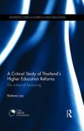 A Critical Study of Thailand's Higher Education Reforms di Rattana (Thammasat University Lao edito da Taylor & Francis Ltd