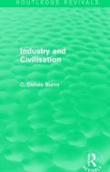 Industry and Civilisation di C. Delisle Burns edito da Taylor & Francis Ltd