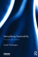 Demystifying Sustainability di Haydn Washington edito da Taylor & Francis Ltd