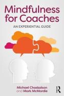 Mindfulness for Coaches di Michael (michael@mbsr.co.ukMindfulness Works Ltd. Chaskalson, Mark (Coachmatch McMordie edito da Taylor & Francis Ltd