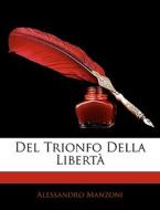 Del Trionfo Della Libert di Alessandro Manzoni edito da Nabu Press