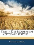 Kritik Des Modernen Zeitbewusstseyns ... di Wolfgang Menzel edito da Nabu Press