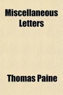 Miscellaneous Letters di Thomas Paine edito da General Books