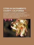 Cities In Sacramento County, California: di Books Llc edito da Books LLC, Wiki Series