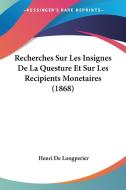 Recherches Sur Les Insignes de La Questure Et Sur Les Recipients Monetaires (1868) di Henri De Longperier edito da Kessinger Publishing