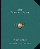 The Diamond Mine di Willa Cather edito da Kessinger Publishing