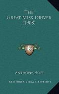 The Great Miss Driver (1908) di Anthony Hope edito da Kessinger Publishing