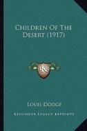 Children of the Desert (1917) di Louis Dodge edito da Kessinger Publishing