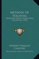 Methods of Teaching: Developed from a Functional Standpoint (1909) di Werrett Wallace Charters edito da Kessinger Publishing
