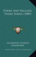 Poems and Ballads, Third Series (1889) di Algernon Charles Swinburne edito da Kessinger Publishing