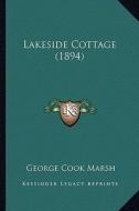 Lakeside Cottage (1894) di George Cook Marsh edito da Kessinger Publishing