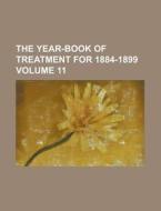The Year-Book of Treatment for 1884-1899 Volume 11 di Anonymous edito da Rarebooksclub.com