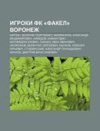 Igroki Fk Fakel Voronezh: Karpin, Vale di Istochnik Wikipedia edito da Books LLC, Wiki Series