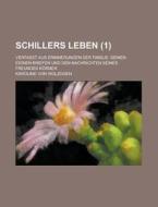 Schillers Leben; Verfasst Aus Erinnerungen Der Familie, Seinen Eignen Briefen Und Den Nachrichten Seines Freundes Korner (1) di United States Congressional House, Karoline Von Wolzogen edito da Rarebooksclub.com