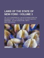 Laws Of The State Of New-york (volume 3); Vol. Iii-vi. Containing All The Acts Passed From The Revision Of 1801, To The End Of The [34th And 35th Sess di New York edito da General Books Llc