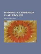 Histoire De L'empereur Charles-quint di William Robertson edito da General Books Llc