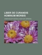 Liber De Curandis Hominum Morbis di Christian Gottlieb Selle edito da General Books Llc