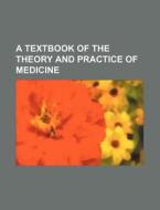 A Textbook Of The Theory And Practice Of Medicine di William Pepper edito da General Books Llc