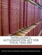 Intelligence Authorization Act For Fiscal Year 2001 edito da Bibliogov