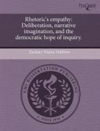 Rhetoric\'s Empathy di Zachary Wayne Dobbins edito da Proquest, Umi Dissertation Publishing