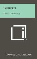 Nantucket: A Camera Impression di Samuel Chamberlain edito da Literary Licensing, LLC