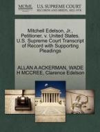 Mitchell Edelson, Jr., Petitioner, V. United States. U.s. Supreme Court Transcript Of Record With Supporting Pleadings di Allan A Ackerman, Wade H McCree, Clarence Edelson edito da Gale, U.s. Supreme Court Records