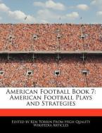 American Football Book 7: American Football Plays and Strategies di Ken Torrin edito da WEBSTER S DIGITAL SERV S