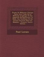 Etudes de Medecine Clinique Faites Avec L'Aide de La Methode Graphique Et Des Appareils Enregistreurs: Le Pouls, Ses Variations Et Ses Formes Diverses di Paul Lorain edito da Nabu Press