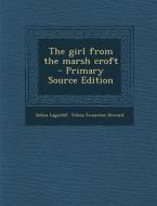 Girl from the Marsh Croft di Selma Lagerlof, Velma Swanston Howard edito da Nabu Press