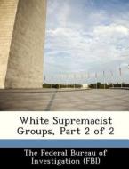White Supremacist Groups, Part 2 Of 2 edito da Bibliogov