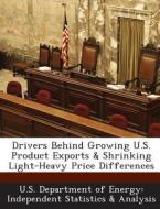 Drivers Behind Growing U.s. Product Exports & Shrinking Light-heavy Price Differences edito da Bibliogov