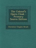The Colonel's Opera Cloak di Christine Chaplin Brush edito da Nabu Press