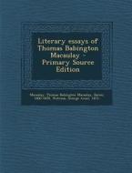 Literary Essays of Thomas Babington Macaulay - Primary Source Edition di Thomas Babington Macaulay, George Ansel Watrous edito da Nabu Press