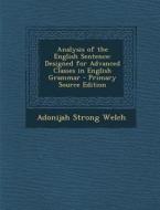 Analysis of the English Sentence: Designed for Advanced Classes in English Grammar di Adonijah Strong Welch edito da Nabu Press